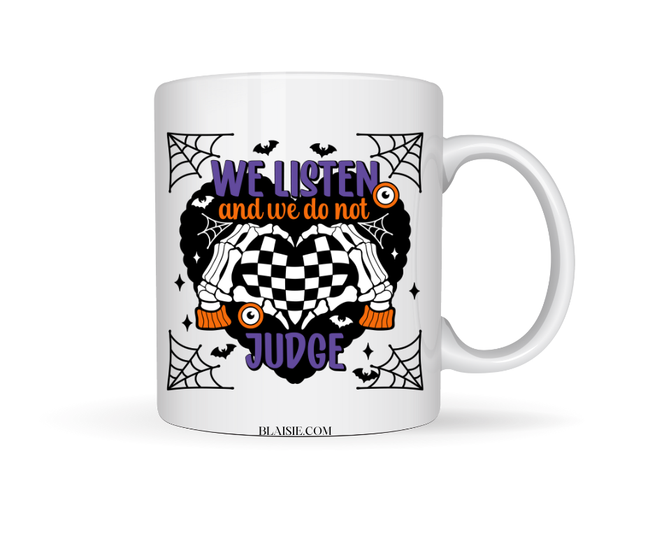 WE LISTEN AND WE DO NOT JUDGE CERAMIC MUG