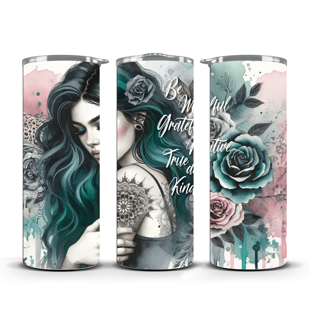 BE MINDFUL GRATEFUL POSITIVE TRUE AND KIND TUMBLER