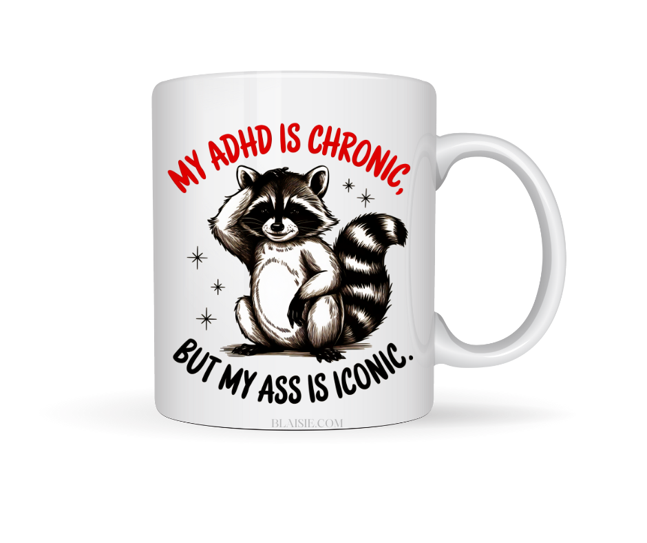 MY ADHD IS CHRONIC BUT MY ASS IS ICONIC CERAMIC MUG