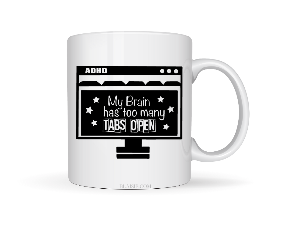 MY BRAIN HAS TO MANY TABS OPEN CERAMIC MUG