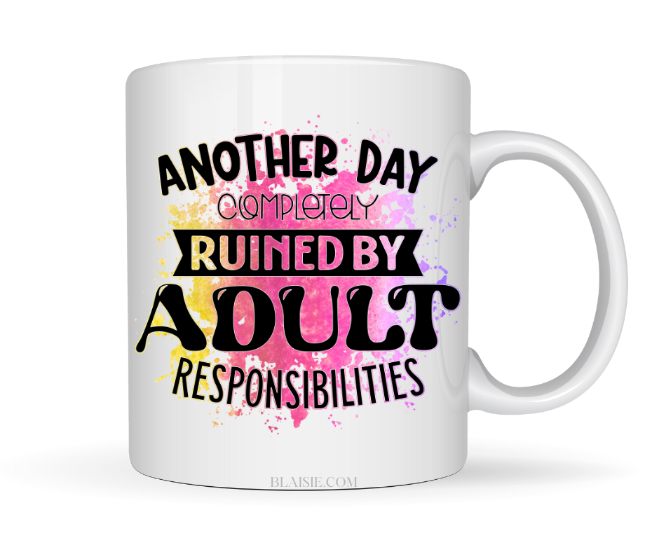 ANOTHER DAY RUINED BY ADULTING