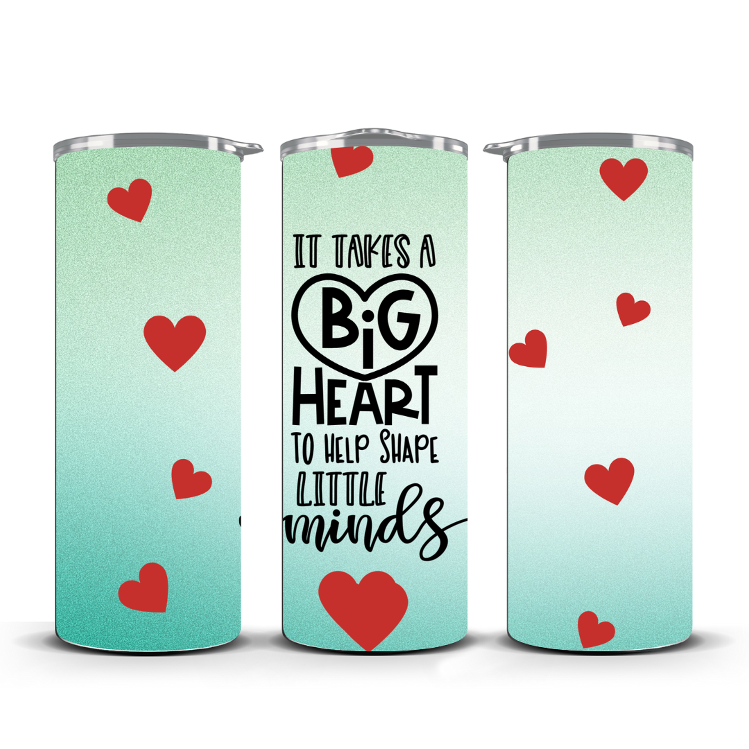 ITS TAKES A BIG HEART TO SHAPE LITTLE MINDS TUMBLER
