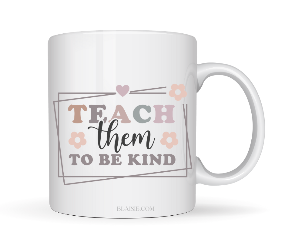 TEACH THEM TO BE KIND MUG
