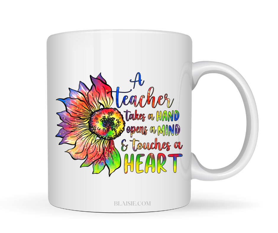 A TEACHER TAKES A HAND OPENS A MIND AND TOUCHES A HEART MUG