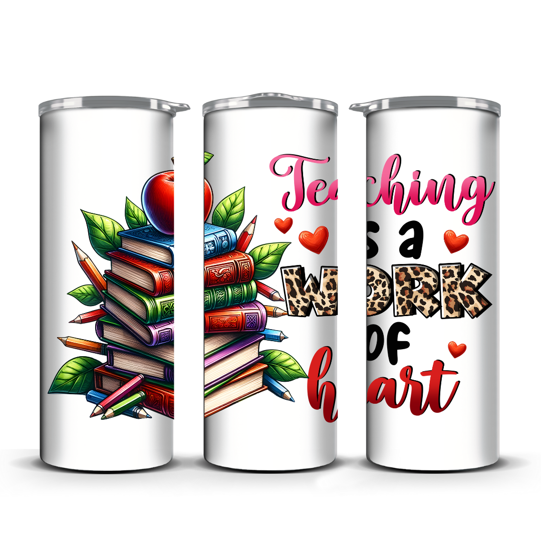 TEACHING IS A WORK OF HEART TUMBLER