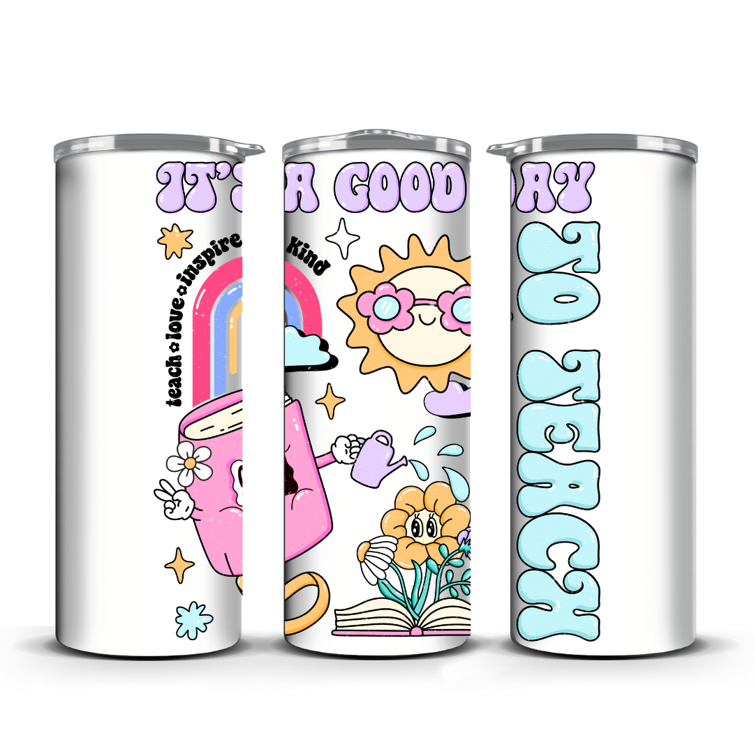 ITS A GOOD DAY TO TEACH TUMBLER