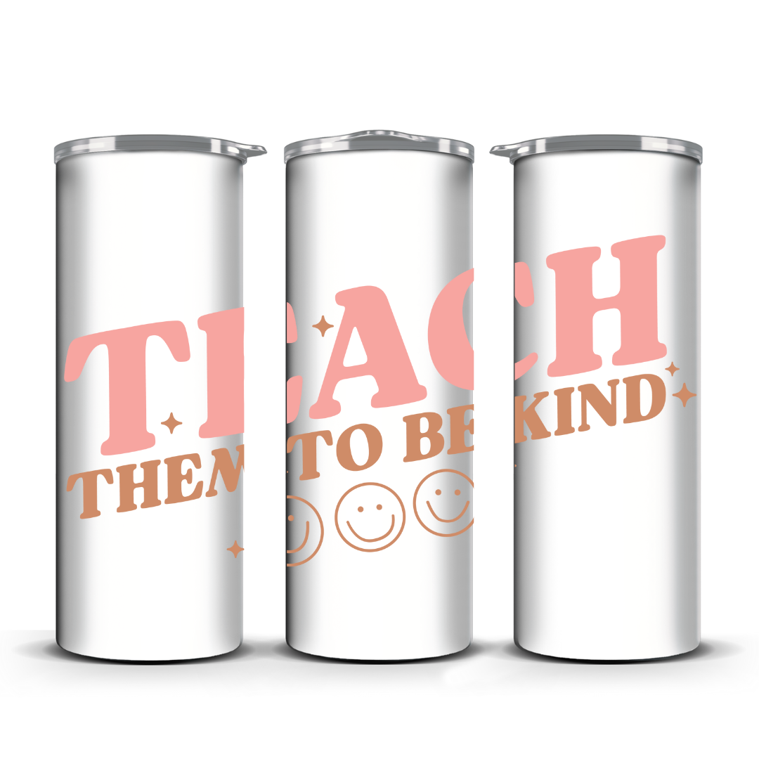 TEACH THEM TO. BE KIND TUMBLER
