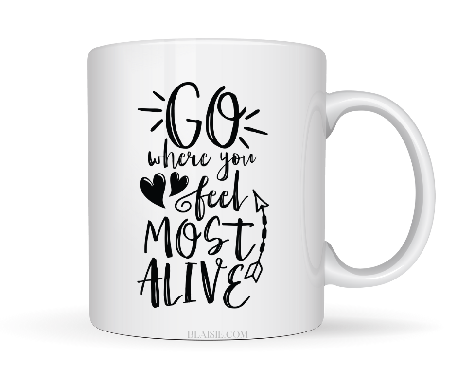 GO WHERE YOU FEEL MOST ALIVE MUG