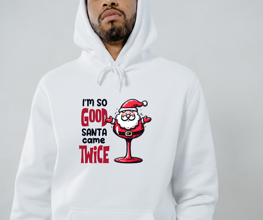 IM SO GOOD SANTA CAME TWICE CHRISTMAS HOODED SWEATSHIRT