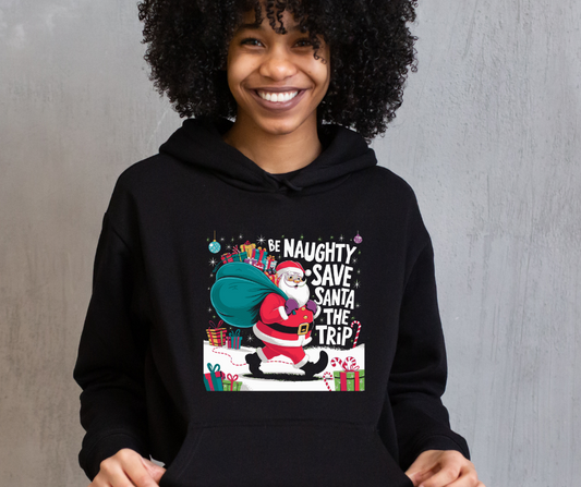 BE NAUGHTY SAVE SANTA THE TRIP CHRISTMAS HOODED SWEATSHIRT