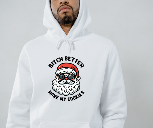 B***H BETTER HAVE MY COOKIES CHRISTMAS HOODED SWEATSHIRT