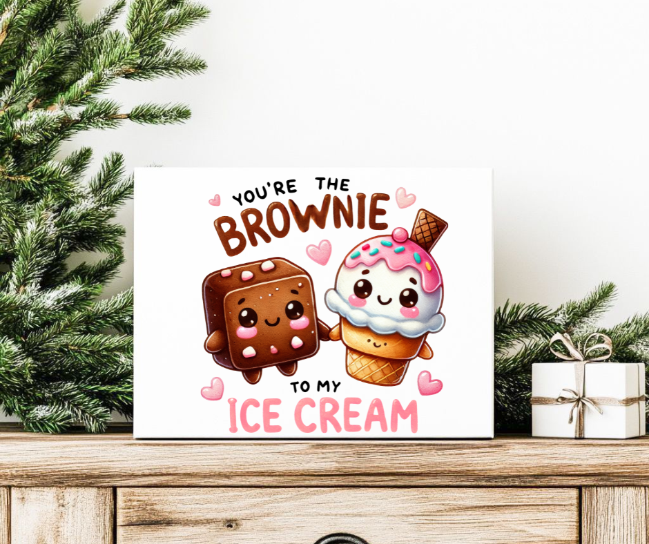 YOU'RE THE BROWNIE TO MY ICECREAM