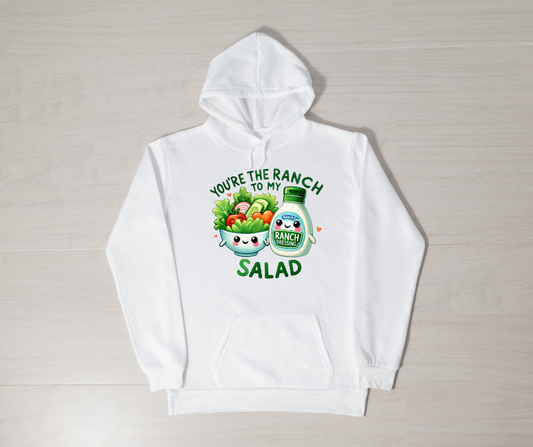 YOU'RE THE RANCH TO MY SALAD HOODIE