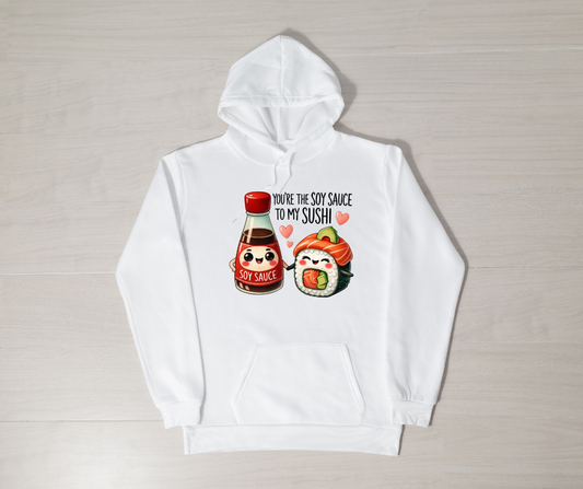 YOU'RE THE SOY SAUCE TO MY SUSHI HOODIE