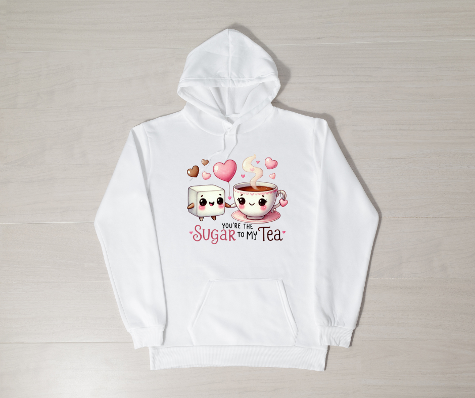 YOU'RE THE SUGAR TO MY TEA HOODIE