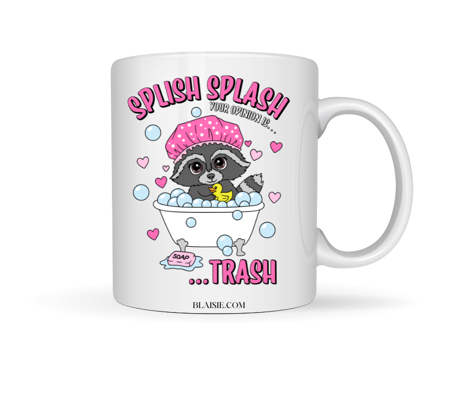 SPLISH SPLASH YOUR OPION MEANS TRASH CERAMIC MUG