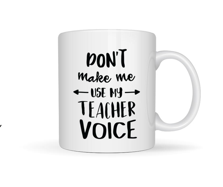 Don't make me use my teacher voice