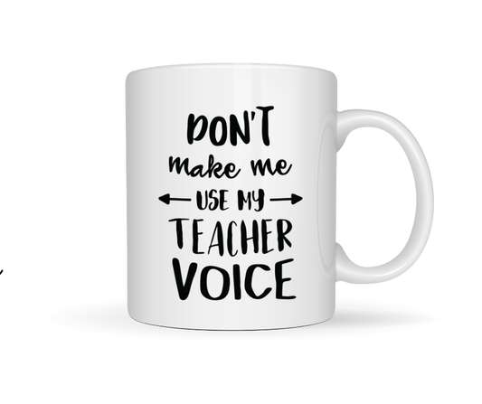 Don't make me use my teacher voice