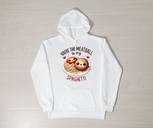 YOU'RE THE MEATBALL TO MY SPAGHETTI HOODIE