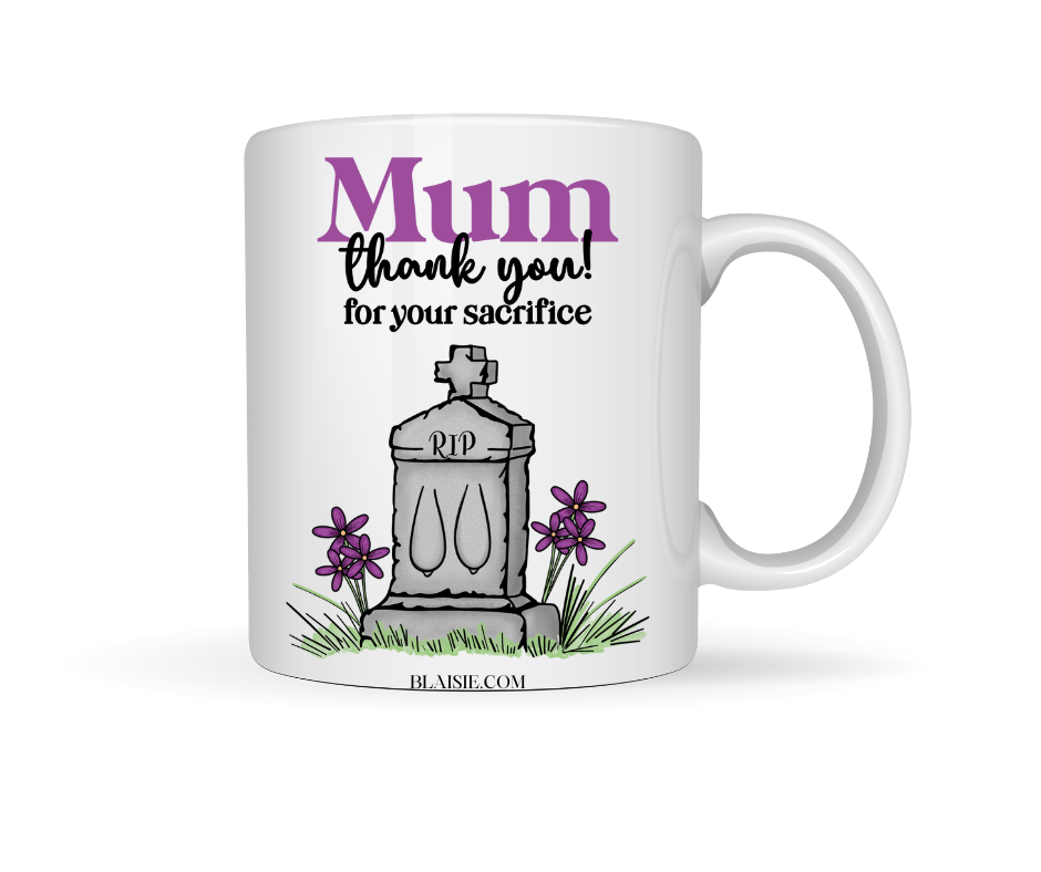 MUM THANK YOU FOR YOUR SACRIFICE CERAMIC MUG