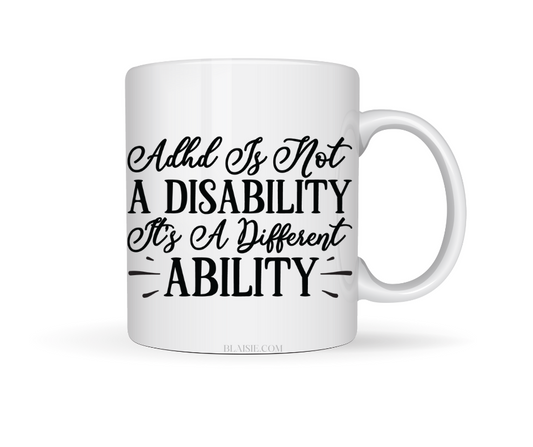 ADHD IS NOT A DISABILITY ITS A DIFFERENT ABILITY CERAMIC MUG