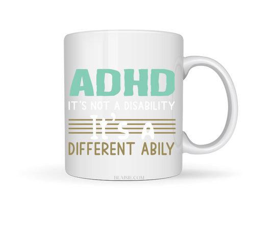 ADHD ITS NOT A DISABILITY ITS  A DIFFERENT ABILITY CERAMIC MUG