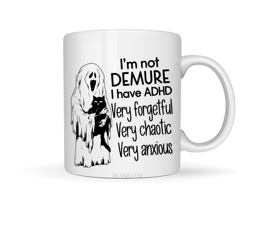 IM NOT DEMURE I HAVE ADHD CERAMIC MUG
