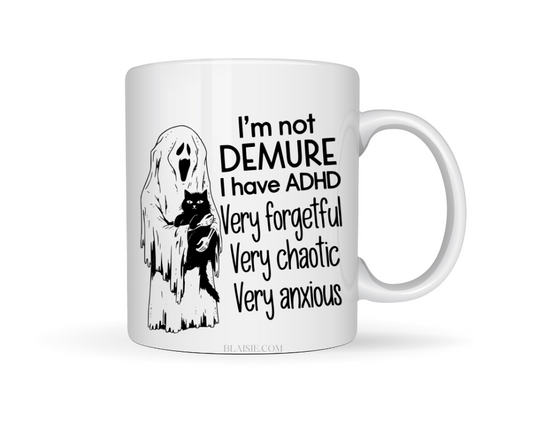IM NOT DEMURE I HAVE ADHD CERAMIC MUG