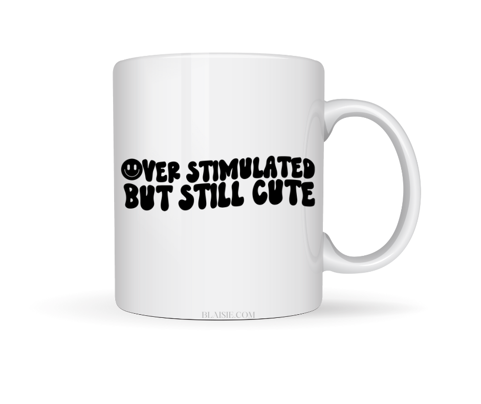 OVER STIMULATED BUT STILL CUTE CERAMIC MUG