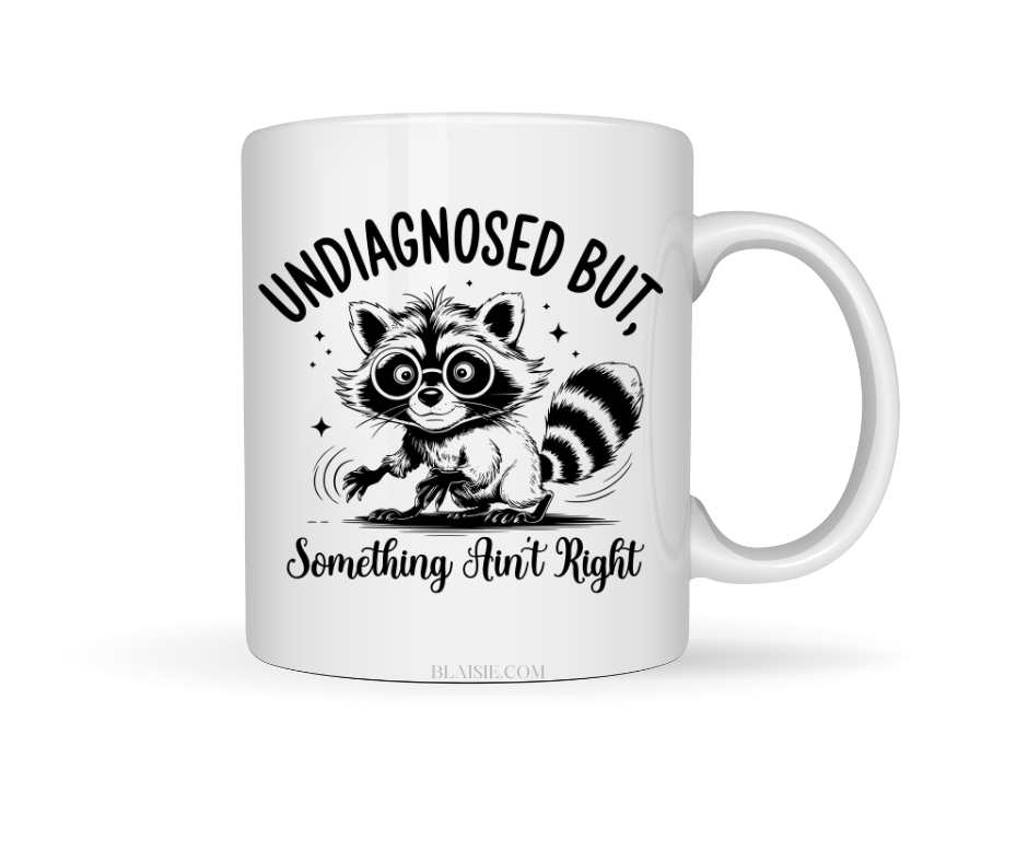 UNDIAGNOSED BUT SOMETHING AINT RIGHT CERAMIC MUG