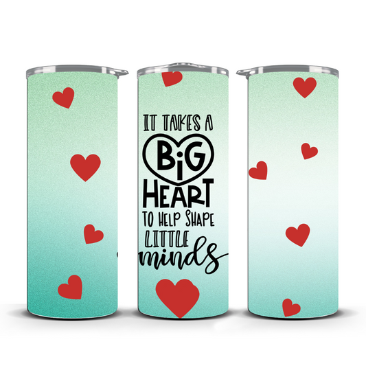ITS TAKES A BIG HEART TO SHAPE LITTLE MINDS TUMBLER