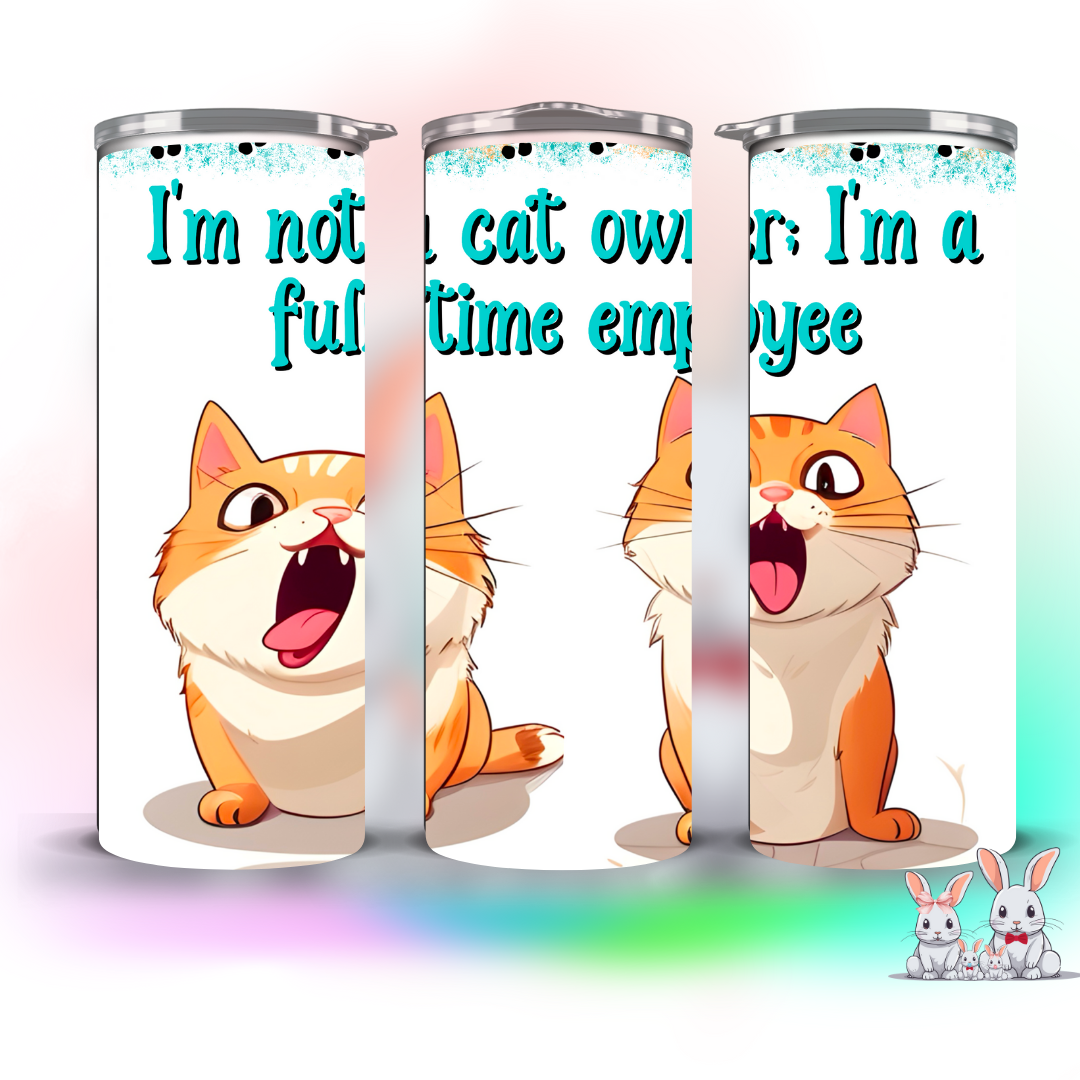 IM NOT A CAT OWNER IM A FULL TIME EMPLOYEE CAT TUMBLER