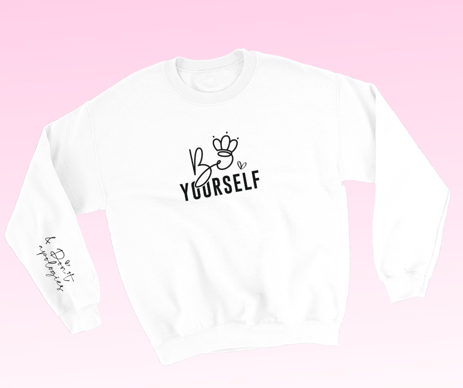 be yourself / and don't apologise sweatshirt