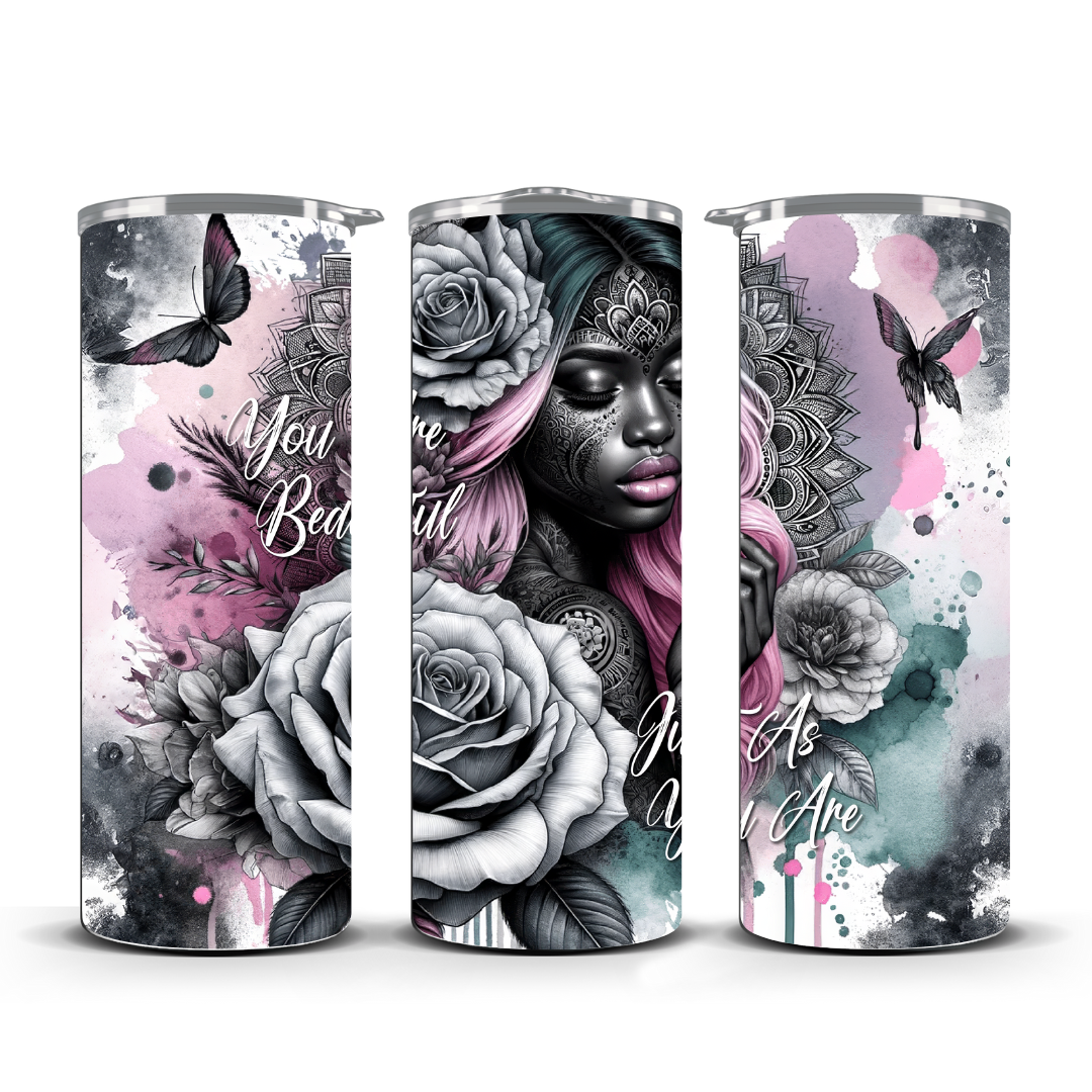 YOU ARE BEAUTIFUL JUST AS YOU ARE TUMBLER