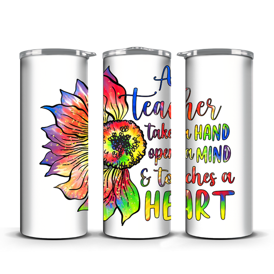 A TEACHER TAKES A HAND OPENS A MIND TO TEACH A HEART TUMBLER