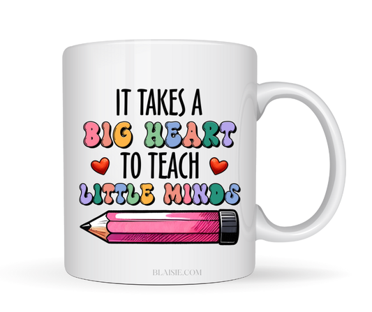 IT TAKES A BIG HEART TO TEACH LITTLE MINDS MUG