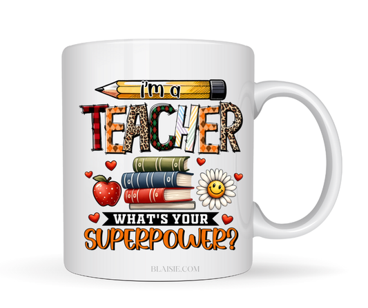 I'M A TEACHER WHATS YOUR SUPER POWER? MUG