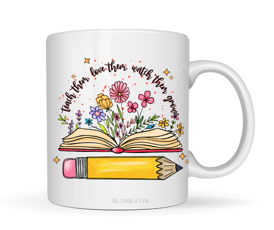 TEACH THEM LOVE THEM WATCH THEM GROW MUG