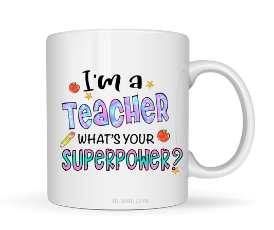 IM A TEACHER WHAT'S YOUR SUPERPOWER? MUG