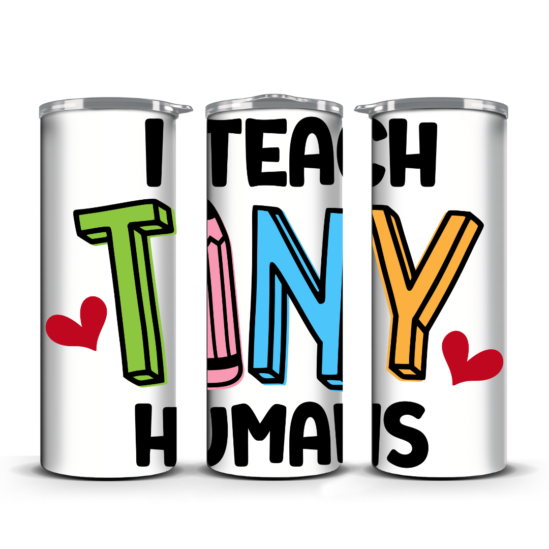 I TEACH TINY HUMANS TUMBLER