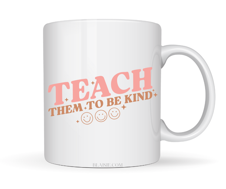 TEACH THEM TO BE KIND MUG