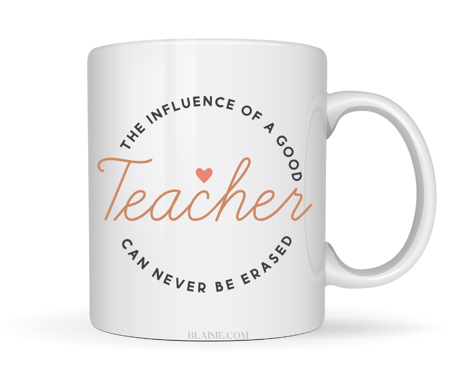 THE INFLUENCE OF A GOOD TEACHER CAN NEVER BE ERASED MUG