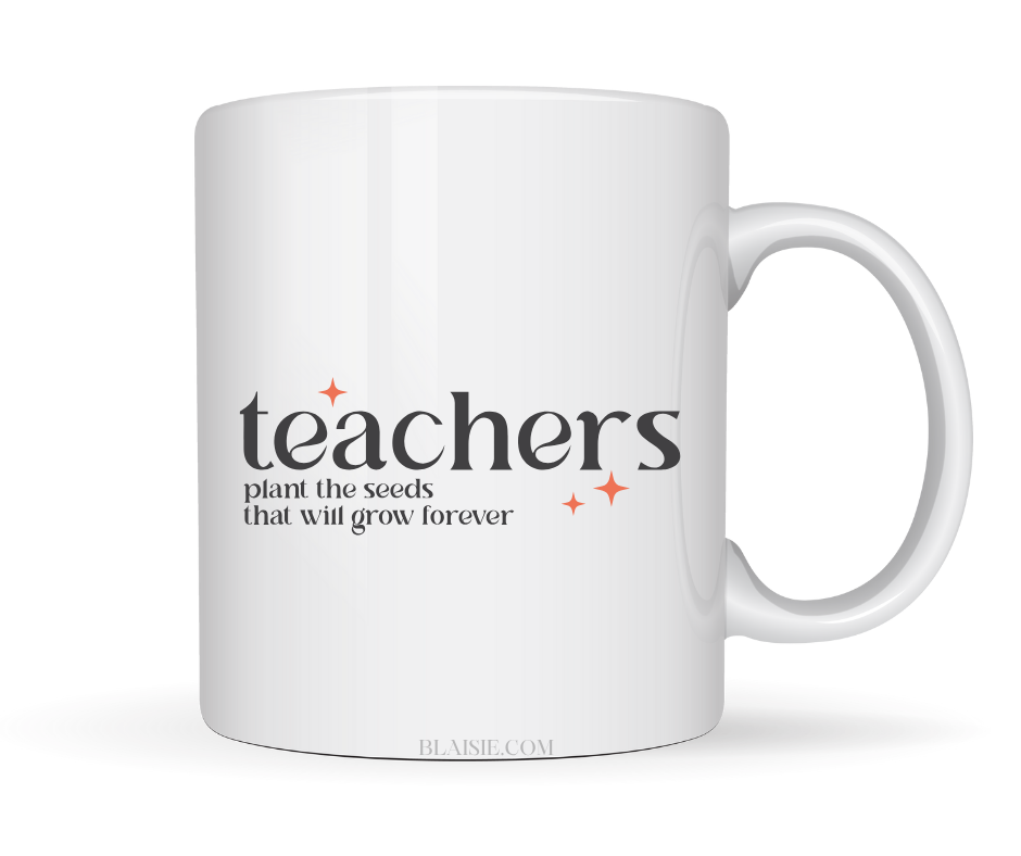 TEACHER GROW THE SEEDS THAT WILL GROW FOREVER MUG