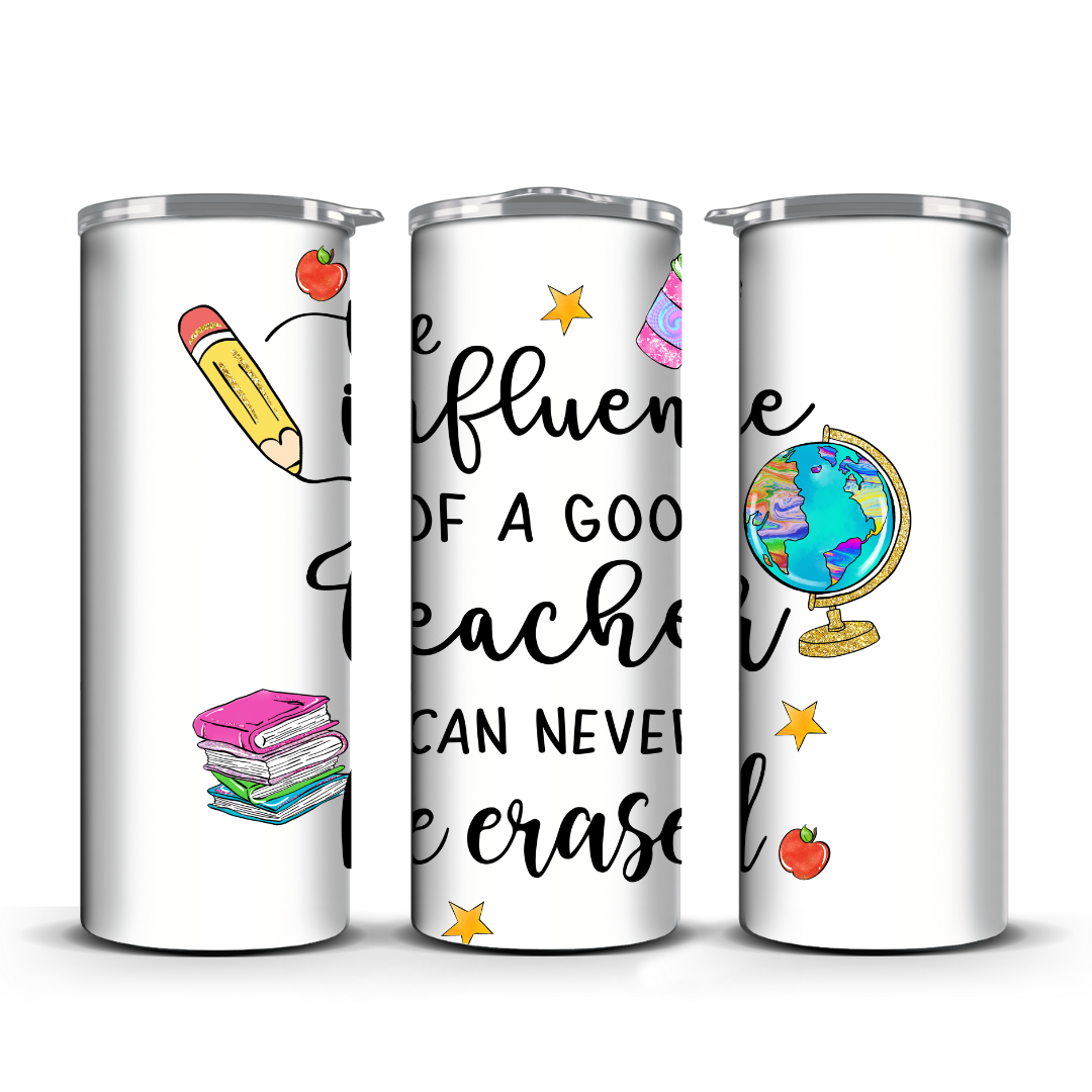 INFLUENCE OF A GOOD TEACHER CAN NEVER BE ERASED TUMBLER
