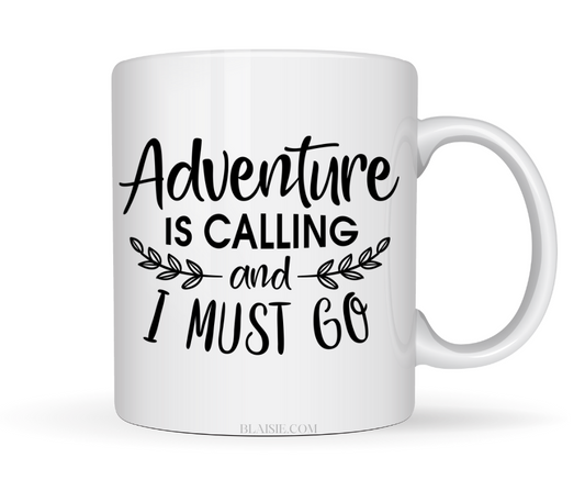 ADVENTURE IS CALLING AND I MUST GO MUG