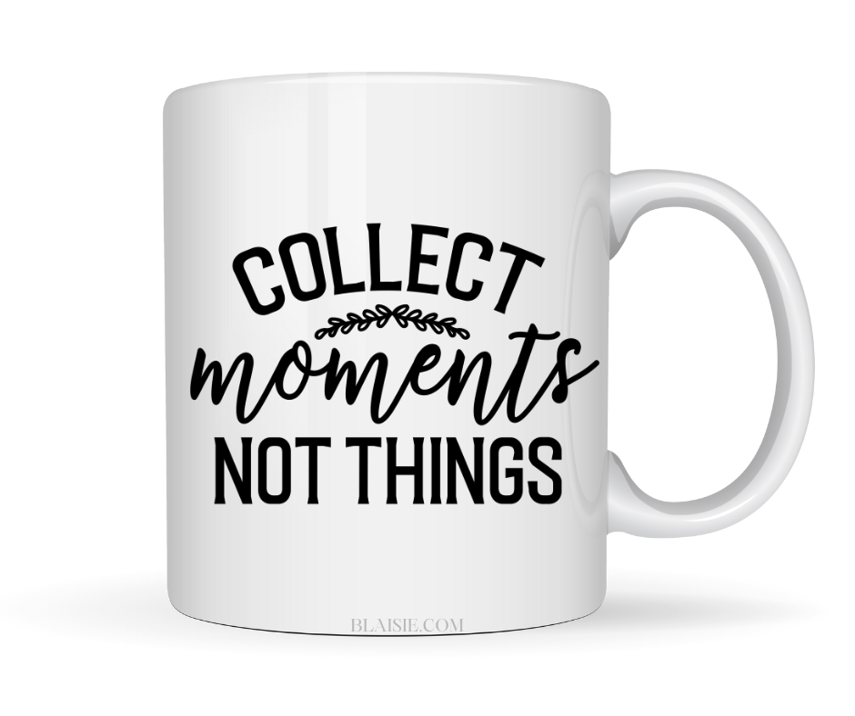 COLLECT MOMENTS NOT THINGS MUG