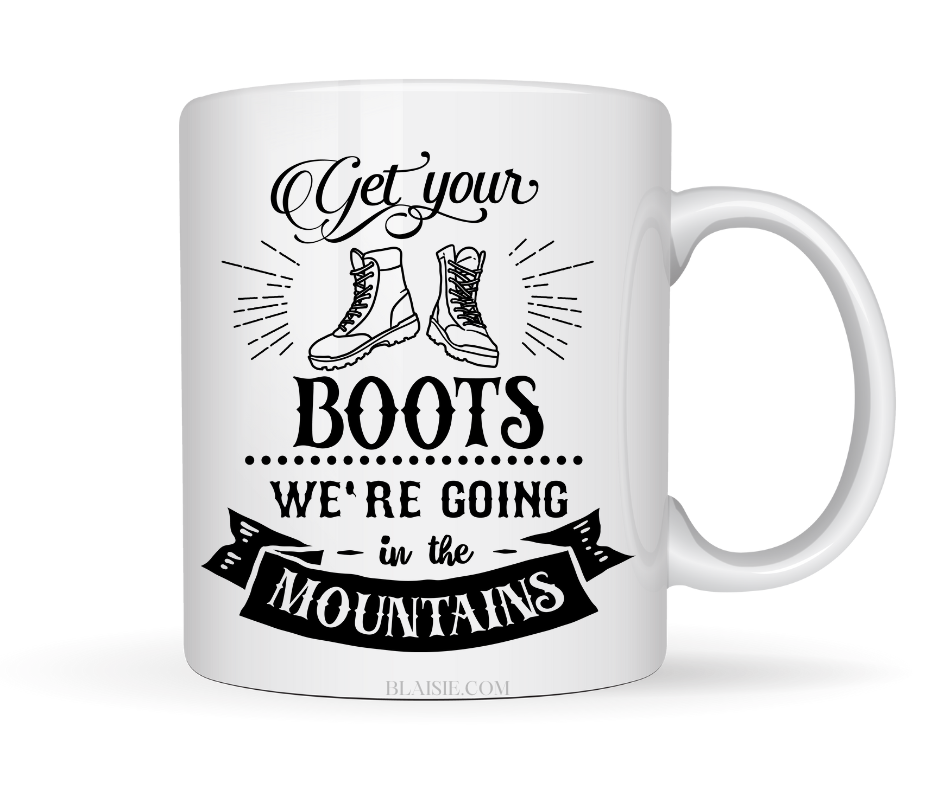 GET YOUR BOOTS WERE GOING TO THE MOUNTAINS MUG