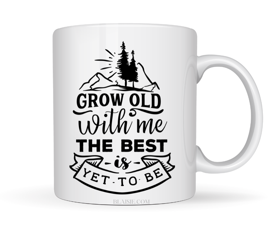 GROW OLD WITH ME THE BEST IS YET TO BE MUG