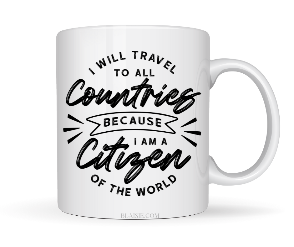 I WILL TRAVEL TO ALL COUNTRIES BECAUSE I AM A CITIZEN OF THE WORLD MUG
